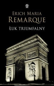ŁUK TRIUMFALNY, ERICH MARIA REMARQUE