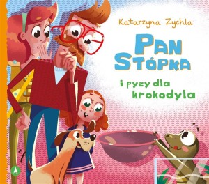 PAN STÓPKA I PYZY DLA KROKODYLA, KATARZYNA ZYCHLA