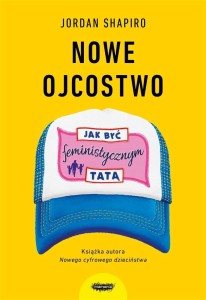 NOWE OJCOSTWO. JAK BYĆ FEMINISTYCZNYM TATĄ