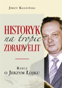 HISTORYK NA TROPIE ZDRADY ELIT. RZECZ O J. ŁOJKU