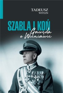 SZABLA I KOŃ GAWĘDA O WIENIAWIE, TADEUSZ WITTLIN