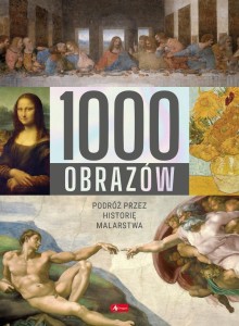 1000 OBRAZÓW. PODRÓŻ PRZEZ HISTORIĘ MALARSTWA
