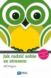 JAK RADZIĆ SOBIE ZE STRESEM. WSKAZÓWKI DLA NAUCZ.