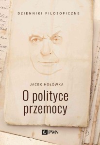 O POLITYCE PRZEMOCY, JACEK HOŁÓWKA