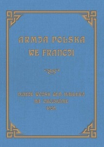 ARMJA POLSKA WE FRANCJI. DZIEJE WOJSK GENERAŁA...