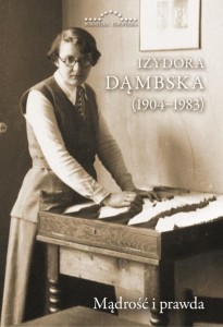 IZYDORA DĄMBSKA (1904-1983). MĄDROŚĆ I PRAWDA