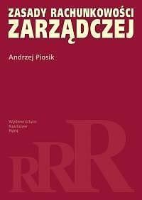 ZASADY RACHUNKOWOŚCI ZARZĄDCZEJ, ANDRZEJ PIOSIK