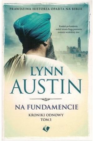 Kroniki Odnowy T.3 Na fundamencie, Lynn Austin