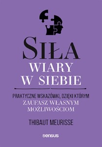 SIŁA WIARY W SIEBIE. PRAKTYCZNE WSKAZÓWKI..