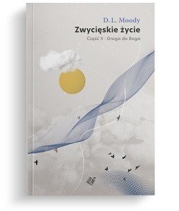DROGA DO BOGA CZ.2 ZWYCIĘSKIE ŻYCIE, D.L. MOODY