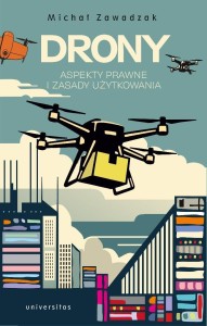 DRONY. ASPEKTY PRAWNE I ZASADY UŻYTKOWANIA
