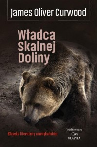 WŁADCA SKALNEJ DOLINY, JAMES OLIVER CURWOOD