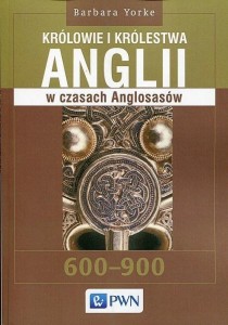 KRÓLOWIE I KRÓLESTWA ANGLII W CZASACH ANGLOSASÓW