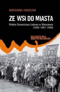 ZE WSI DO MIASTA. POLSKIE STRONNICTWO LUDOWE...