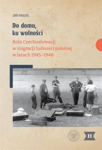 DO DOMU, KU WOLNOŚCI. ROLA CZECHOSŁOWACJI W...