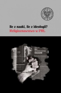 ILE Z NAUKI, ILE Z IDEOLOGII. RELIGIOZNAWSTWO W PR