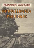 OPOWIADANIA POLESKIE LTW, FRANCISZEK WYSŁOUCH