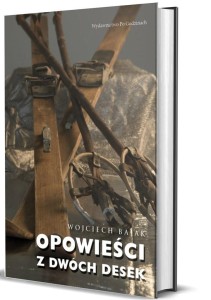 OPOWIEŚCI Z DWÓCH DESEK, WOJCIECH BAJAK