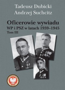 OFICEROWIE WYWIADU WP I PSZ W LATACH 1939-45 T.3