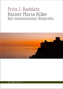 RAINER MARIA RILKE. BYT NIEZMIERZONY. BIOGRAFIA