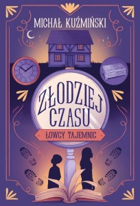 ŁOWCY TAJEMNIC. ZŁODZIEJ CZASU, MICHAŁ KUŹMIŃSKI
