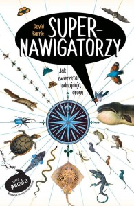 SUPERNAWIGATORZY. JAK ZWIERZĘTA ODNAJDUJĄ DROGĘ
