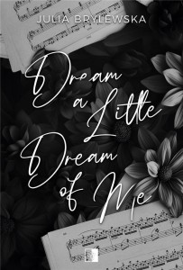 DREAM A LITTLE DREAM OF ME, JULIA BRYLEWSKA
