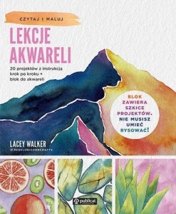 LEKCJE AKWARELI. 20 PROJEKTÓW Z INSTRUKCJĄ..