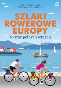SZLAKI ROWEROWE EUROPY. 50 TRAS PEŁNYCH WRAŻEŃ