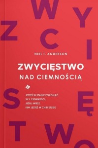 ZWYCIĘSTWO NAD CIEMNOŚCIĄ, NEIL T. ANDERSON