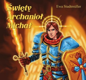 ŚWIĘTY ARCHANIOŁ MICHAŁ - BAJKA, EWA STADTMULLER