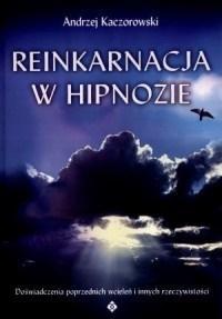 REINKARNACJA W HIPNOZIE, ANDRZEJ KACZOROWSKI