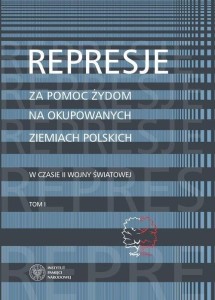 REPRESJE ZA POMOC ŻYDOM NA OKUPOWANYCH.. T.1