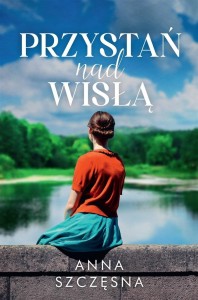 PRZYSTAŃ NAD WISŁĄ, ANNA SZCZĘSNA