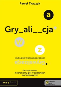 GRYWALIZACJA. JAK ZASTOSOWAĆ MECHANIZMY GIER..