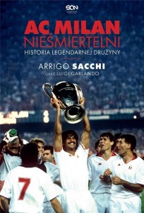 AC MILAN. NIEŚMIERTELNI. HISTORIA LEGENDARNEJ...