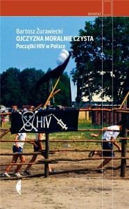 OJCZYZNA MORALNIE CZYSTA. POCZĄTKI HIV W POLSCE
