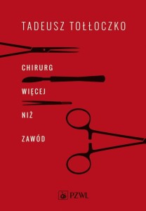 CHIRURG. WIĘCEJ NIŻ ZAWÓD, TADEUSZ TOŁŁOCZKO
