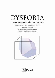 DYSFORIA I NIEZGODNOŚĆ PŁCIOWA. KOMPENDIUM DLA...