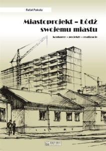MIASTOPROJEKT. ŁÓDŹ SWOJEMU MIASTU, RAFAŁ PAKUŁA