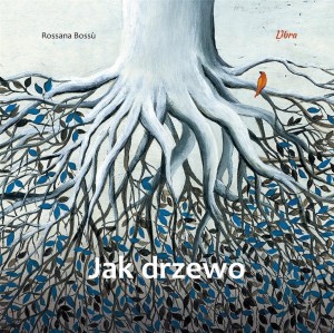 JAK DRZEWO, ROSSANA BOSSU