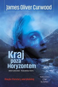 KRAJ POZA HORYZONTEM, JAMES OLIVER CURWOOD