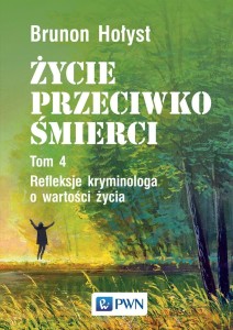 ŻYCIE PRZECIWKO ŚMIERCI T.4 REFLEKSJE KRYMINOLOGA