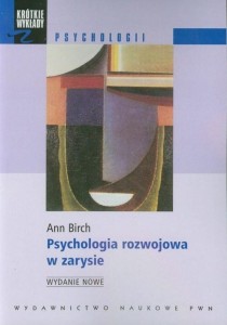 PSYCHOLOGIA ROZWOJOWA W ZARYSIE, ANN BIRCH