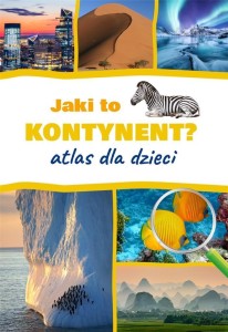 JAKI TO KONTYNENT? ATLAS DLA DZIECI