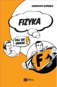 FIZYKA DAJ SIĘ UWIEŚĆ!, CHRISTOPH DROSSER