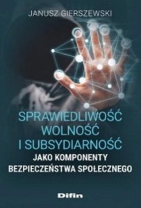 SPRAWIEDLIWOŚĆ, WOLNOŚĆ I SUBSYDIARNOŚĆ JAKO...