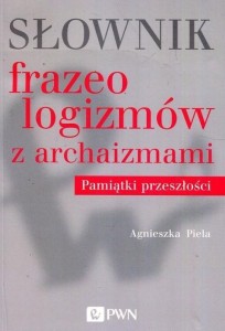 SŁOWNIK FRAZEOLOGIZMÓW Z ARCHAIZMAMI