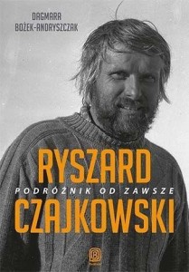 RYSZARD CZAJKOWSKI. PODRÓŻNIK OD ZAWSZE