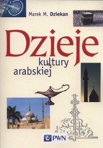 DZIEJE KULTURY ARABSKIEJ, MAREK M. DZIEKAN